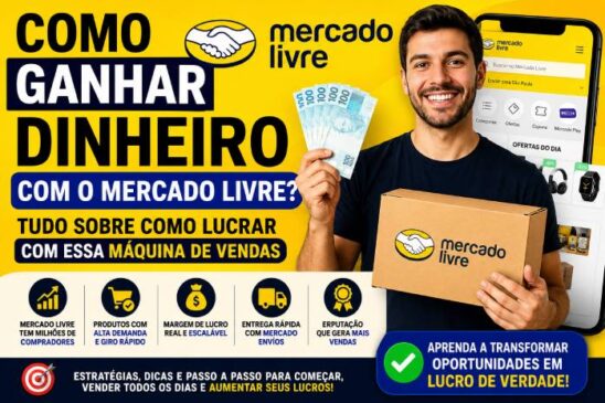 Como Ganhar Dinheiro com o Mercado Livre? Tudo sobre como lucrar com essa máquina de vendas