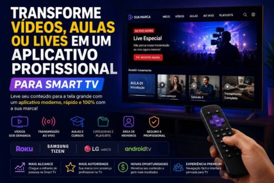 Transforme Seus Vídeos, Aulas ou Lives em um Aplicativo Profissional para Smart TV