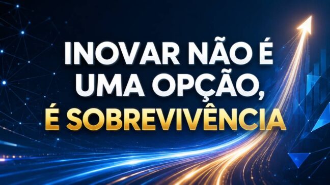 Inovar Não É uma Opção, É Sobrevivência